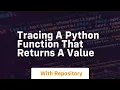 Tracing a python function that returns a value