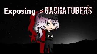 exposing 4 gachatubers not my original video gacha life