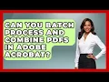 Can You Batch Process And Combine PDFs In Adobe Acrobat - Design Tool Unlocked