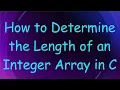 How to Determine the Length of an Integer Array in C