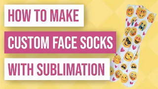 How to Make Custom Face Socks with Sublimation