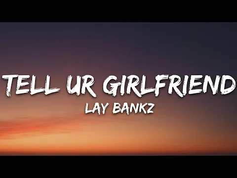 Download MP3 Lay Bankz - Tell Ur Girlfriend (Lyrics)