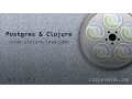 Postgres Clojure Using clojure java jdbc - Part 1 of 3