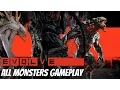 Evolve - All Monsters Gameplay All Evolve Stages 1080p