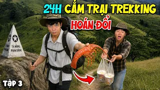 24h Cắm Trại Trekking Hoán Đổi Đồ Ăn và Lều | Tập 3: Tà Năng Phan Dũng