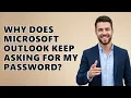 Why Does Microsoft Outlook Keep Asking For My Password