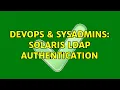 DevOps SysAdmins Solaris ldap Authentication