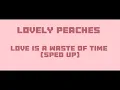Download Lagu Lovely Peaches - Love Is a Waste of Time (Sped Up) (Lyric Video)