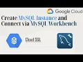 Create GCP MySQL Instance Connect via MySQL Workbench Step-by-Step Tutorial