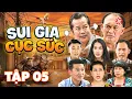 SUI GIA CỤC SÚC - Tập 05 | PHIM TRUYỀN HÌNH VIỆT NAM | PHIM VIỆT NAM HAY | PHIM VIỆT HAY MỚI 2026