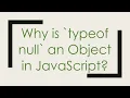 Why is typeof null an Object in JavaScript