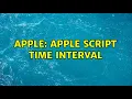 Apple Apple Script Time interval
