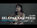 Lagu SELEPAS KAU PERGI - LA LUNA (COVER BY SASA TASIA)