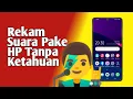 Cara Merekam Suara Tanpa Diketahui Oleh Orang Lain