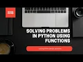 Solving Problems in Python using Functions