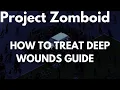 Project Zomboid How To Treat Deep Wounds Guide