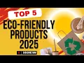 Top 5 Eco-Friendly Products to Try in 2025