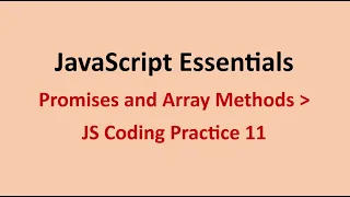 JS Coding Practice 11 Promises and Array Methods JavaScript Essentials NxtWave CCBP