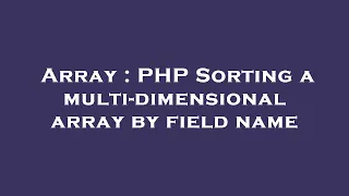 Array PHP Sorting a multi-dimensional array by field name