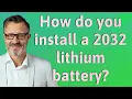 How do you install a 2032 lithium battery