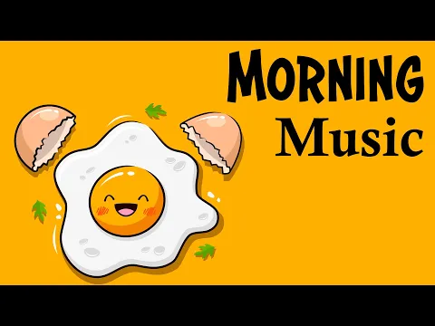 Download MP3 Good Morning Music - Wake Up Happy & Boost Positivity Energy - Happy Morning Music