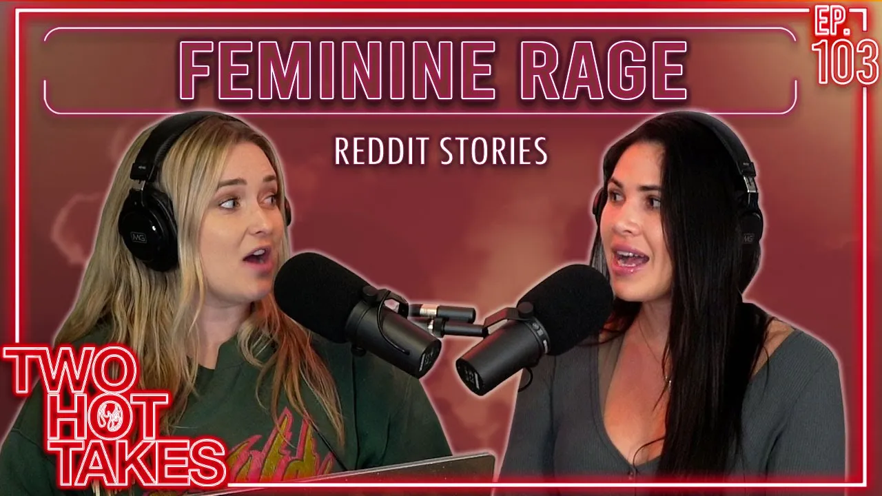 Feminine Rage || Two Hot Takes Podcast || Reddit Stories