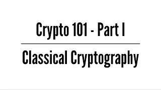 Crypto 101 – Classical Cryptography
