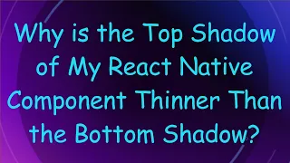 Why is the Top Shadow of My React Native Component Thinner Than the Bottom Shadow