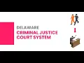Delaware Criminal Court Process - What to Expect Arrest to Sentencing