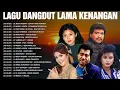 Download Lagu KUMPULAN LAGU DANGDUT ORIGINAL PALING DICARI SEPANJANG MASA📀 IMAM S ARIFIN, MEGA MUSTIKA,EVIE TAMALA