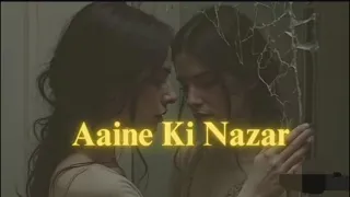 aaine ki nazar slowed reverb song