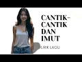 Download Lagu CANTIK-CANTIK DAN IMUT LIRIK LAGU
