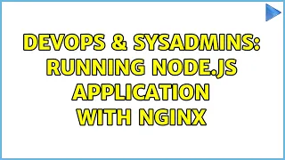 DevOps SysAdmins Running node js application with nginx 2 Solutions