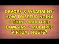 DevOps SysAdmins How to setup nginx thin multiple domains multiple virtual hosts