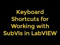 Keyboard Shortcuts for Working with SubVIs in LabVIEW