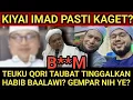 KIYAI IMAD PASTI KAGET TEUKU QORI BERBALIK BONGKAR CEKCOK BAALAWI PARA HABIB PANIK?