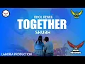 Download Lagu Together _Dhol Remix_ Shubh _Dj Arsh By Lahoria Production _ Dj Bass Boosted Mix_ New Special Dj Mix