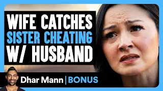 Wife Catches Sister CHEATING With Husband | Dhar Mann Bonus!