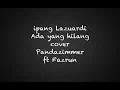 Download Lagu Ipang Lazuardi - Ada yang hilang cover by Pandazimmer ft Fazrun