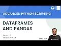 Data Frames and Pandas L 5 Advanced Python Scripting Arpit Jain