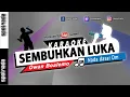 Download Lagu Sembuhkan Luka - KARAOKE NADA PRIA versi Owan Boalemo