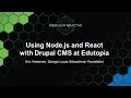 Using Node js and React with Drupal CMS at Edutopia