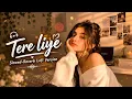 TERE LIYE। Slowed-Reverb। Atif aslam। Shreya Ghoshal। Hit song