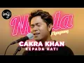 Kepada Hati - Cakra khan l NYALA