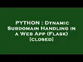 PYTHON Dynamic Subdomain Handling in a Web App Flask
