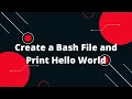 Shell Scripting Tutorial for Beginners 2 - Create Bash File and Print Hello World Bash Scripting
