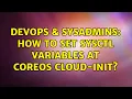 DevOps SysAdmins How to set sysctl variables at CoreOS cloud-init 3 Solutions
