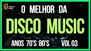 Discoteca Anos 70's 80's | Os Maiores Sucessos Da Disco Music Vol. 03