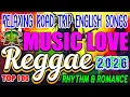 TOP REGGAE ENGLISH SONGS 2026🔊RELAXING REGGAE MUSIC MIX 2026🎸ALL TIME FAVORITE REGGAE SONGS