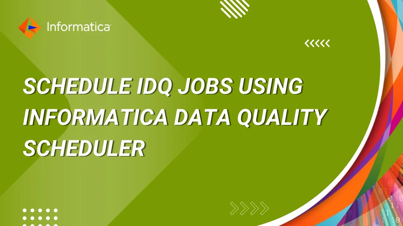 How to  Schedule IDQ Jobs using Informatica Data Quality Scheduler